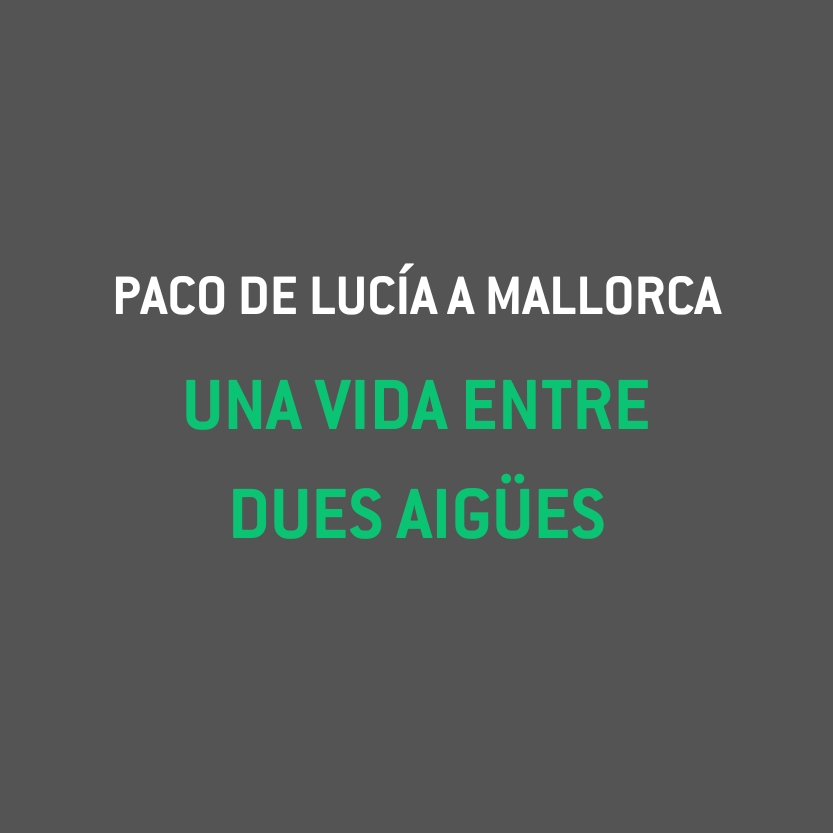 Paco de Lucía a Mallorca, una vida entre dues aigües